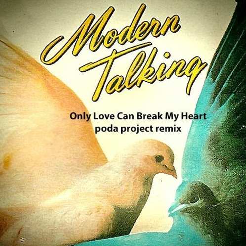Modern Talking - Only Love Can Break My Heart (Poda Project Remix)